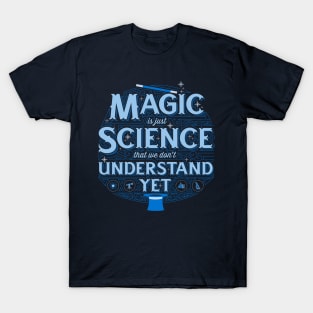 Magic is Just Science We Don't Understand Yet T-Shirt